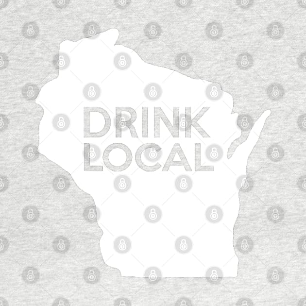 Wisconsin Drink Local WI by mindofstate